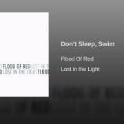 The lyrics DON'T SLEEP SWIM of FLOOD OF RED is also present in the album Lost in the light (2007)