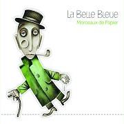 The lyrics UN PIED DANS L'PLAT of LA BELLE BLEUE is also present in the album Morceaux de papier (2010)
