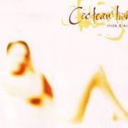 The lyrics TISHBITE of COCTEAU TWINS is also present in the album Milk & kisses (1996)