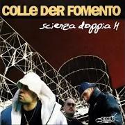 The lyrics SUL TEMPO of COLLE DER FOMENTO is also present in the album Scienza doppia h (1999)