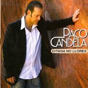 The lyrics QUE NO QUIERO VERTE of PACO CANDELA is also present in the album Gitana no llores (2007)