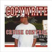 The lyrics MONEY'S EVERYWHERE of COPYWRITE is also present in the album Cruise control: mixtape vol. 1 (2004)