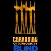 The lyrics ...REMAIN of CORROSION OF CONFORMITY is also present in the album Blind (1991)