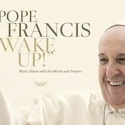 The lyrics PACE! FRATELLI! of PAPA FRANCESCO is also present in the album Wake up! (2015)