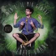 The lyrics FRESH of WILLIE PEYOTE is also present in the album Non e' il mio genere il genere umano (2014)