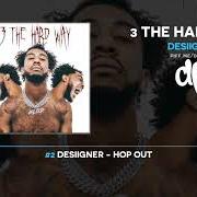 The lyrics HOP OUT of DESIIGNER is also present in the album 3 the hard way (2021)