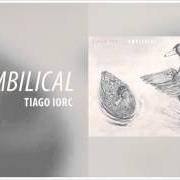 The lyrics UMBILICAL of TIAGO IORC is also present in the album Umbilical (2011)