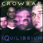 The lyrics COMMAND OF MYSELF of CROWBAR is also present in the album Equilibrium (2000)