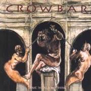 The lyrics LEAVE IT BEHIND of CROWBAR is also present in the album Time heals nothing (1995)