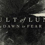 The lyrics WE FEEL THE END of CULT OF LUNA is also present in the album A dawn to fear (2019)