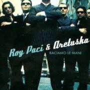 The lyrics SE STASERA SONO QUI of ROY PACI & ARETUSKA is also present in the album Baciamo le mani (2002)