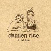 The lyrics VOLCANO of DAMIEN RICE is also present in the album B-Sides (2004)