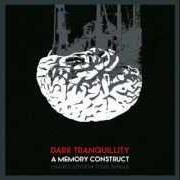 The lyrics A MEMORY CONSTRUCT of DARK TRANQUILLITY is also present in the album A memory construct (2014)