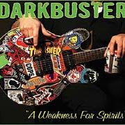 The lyrics GIVE UP DOPE of DARKBUSTER is also present in the album A weakness for spirits (2005)