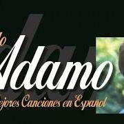 The lyrics CAE LA NIEVE of SALVATORE ADAMO is also present in the album Adamo : mis mejores canciones en español (2003)