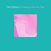 The lyrics YOU'VE ALWAYS BEEN GOOD TO ME of DAVE BARNES is also present in the album Dreaming in electric blue (2020)