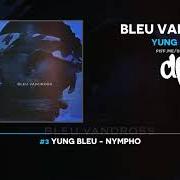 The lyrics NYMPHO of YUNG BLEU is also present in the album Bleu vandross (2018)