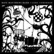 The lyrics CAN'T STOP of DAVE MATTHEWS BAND is also present in the album Come tomorrow (2018)