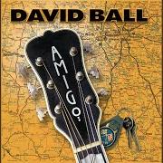 The lyrics HEADING FOR A HEARTACHE BLUES of DAVID BALL is also present in the album Amigo (2001)