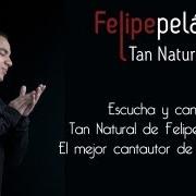 The lyrics TAN NATURAL of FELIPE PELÁEZ is also present in the album Diferente (2012)