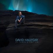 The lyrics LE TEMPS D'UNE VIE of DAVID HALLYDAY is also present in the album Le temps d'une vie (2016)