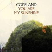 The lyrics NOT SO TOUGH FOUND OUT of COPELAND is also present in the album You are my sunshine (2008)