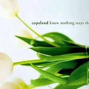 The lyrics SHE'S ALWAYS A WOMAN of COPELAND is also present in the album Know nothing stays the same [ep] (2004)