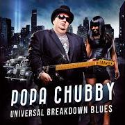 The lyrics UNIVERSAL BREAKDOWN BLUES of POPA CHUBBY is also present in the album Universal breakdown blues (2013)