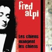 The lyrics UN PHILOSOPHE SANS PENSÉE of FRED ALPI is also present in the album Les chiens mangent les chiens (2003)