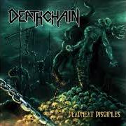 The lyrics MARCH OF THE THOUSAND LEGIONS of DEATHCHAIN is also present in the album Deadmeat disciples (2003)