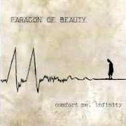 The lyrics HOW FUTILE IT SEEMS TO SOW of PARAGON OF BEAUTY is also present in the album Confort me, infinity (2001)