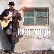 The lyrics KEEP HOLDING ON of RAUL MIDON is also present in the album Don't hesitate (2014)