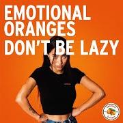 The lyrics DON'T BE LAZY of EMOTIONAL ORANGES is also present in the album The juice: vol. ii (2019)
