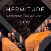 The lyrics UKIYO of HERMITUDE is also present in the album Dark night sweet light (2015)