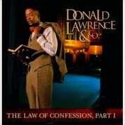 The lyrics THE LAW OF CONFESSION of DONALD LAWRENCE & CO. is also present in the album The law of confession, part i (2009)