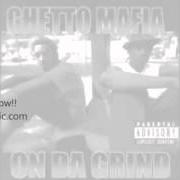 The lyrics ON DA GRIND (REMIX) of GHETTO MAFIA is also present in the album On da grind (1998)