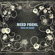 The lyrics WHERE YOU BEEN of REED FOEHL is also present in the album Once an ocean (2009)