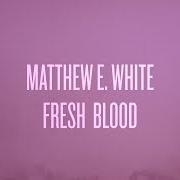 The lyrics FRUIT TREES of MATTHEW E. WHITE is also present in the album Fresh blood (2015)