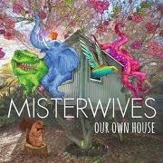 The lyrics NOT YOUR WAY of MISTERWIVES is also present in the album Our own house (2015)
