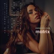 The lyrics MATRIX of VANESSA MAI is also present in the album Matrix (2024)
