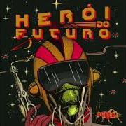 The lyrics HERÓI DO FUTURO of O GRILO is also present in the album Herói do futuro (2017)