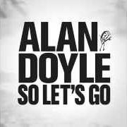 The lyrics MY KINGDOM of ALAN DOYLE is also present in the album So let's go (2015)