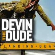 The lyrics LET ME KNOW IT'S REAL of DEVIN THE DUDE is also present in the album Landing gear (2008)