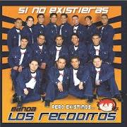 The lyrics SI SUPIERAS of BANDA LOS RECODITOS is also present in the album Si no existieras (2006)