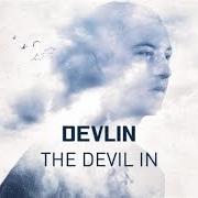 The lyrics THE DEVIL IN of DEVLIN is also present in the album The devil in (2017)
