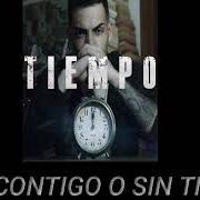 The lyrics CONTIGO O SIN TI of SHÉ is also present in the album Tiempo (2017)