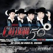 The lyrics TE ESTOY ENGAÑANDO CON OTRA of CALIBRE 50 is also present in the album De sinaloa para el mundo (2011)