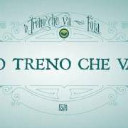 The lyrics 'O TRENO CHE VA of FOJA is also present in the album 'o treno che va (2016)