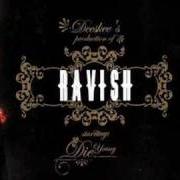 The lyrics RAVISH of DIE YOUNG & DEESKEE is also present in the album Ravish (2004)