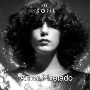 The lyrics AMOR PIXELADO of CÉU is also present in the album Tropix (2016)